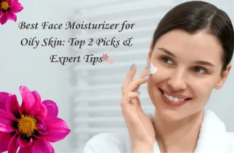 Best Face Moisturizer for Oily Skin