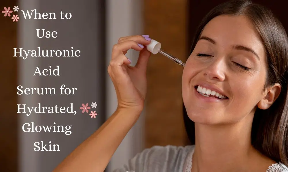 When to Use Hyaluronic Acid Serum