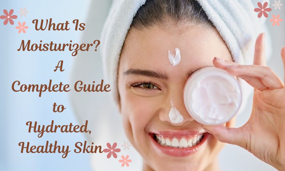 What Is Moisturizer